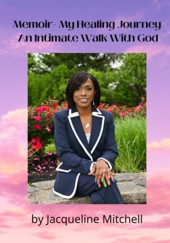 Memoir - A Healing Journey An Intimate Walk with God