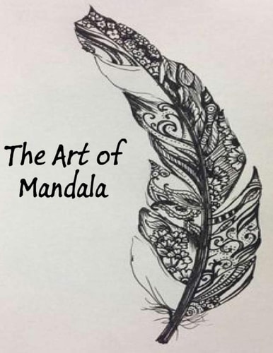 The Art of Mandala An Adult Coloring Book Featuring 100 of the World's Most Beautiful Mandalas for Stress Relief and Relaxation