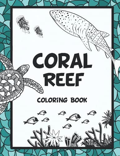 Coral Reef Coloring Book Featuring Under the Sea Ocean Life (Saltwater Aquarium Fish, Corals and Aquatic Animals) to Color. Ideal for Stress Relief and Relaxation for Adults.
