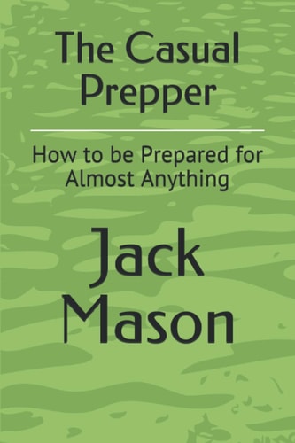 The Casual Prepper How to be Prepared for Almost Anything