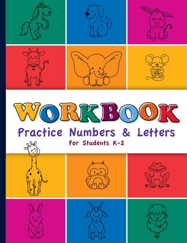 Workbook Practice Numbers & Letters For Students K-2: Number and Letter Practice Workbook for Preschool, Kindergarten, First, and Second Graders 8.5" X 11" Notebook Learn to Write Numbers and Letters