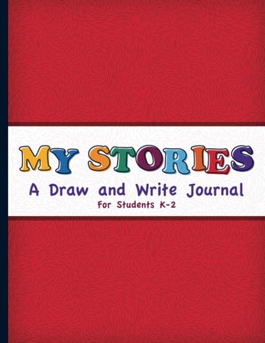 My Stories A Draw And Write Journal For Students K-2: Primary Composition Half Page Lined Paper with Drawing Space (8.5" X 11" Notebook) Learn To Write and Draw Journal (Journals for Kids) Create a Story Format