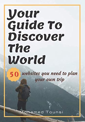 Your Guide To Discover The World 50 Websites You Need to Plan Your Own Trip