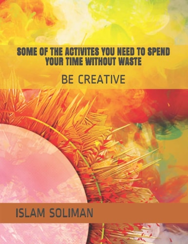 Some of the Activites You Need to Spend Your Time Without Waste Be Creative