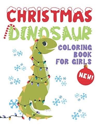 Christmas Dinosaur Coloring Book For Girls Girl Dinosaur Coloring Book - Cute Dinosaur Coloring Pages With Fun Christmas Scenes - Dinosaur Christmas Book - Dinosaur Coloring Books For Kids - Unique Large Coloring Book For Kids - A Great Gift!
