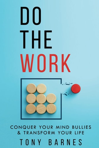 Do The Work Conquer Your Mind Bullies & Transform Your Life