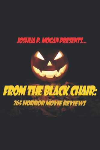 From the Black Chair 365 Horror Movie Reviews