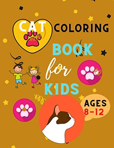 Cat Coloring Book for Kids Ages 8-12 Awesome Hilarious Fun Coloring Gift Book for Cat Lovers & Kids Relaxation Book