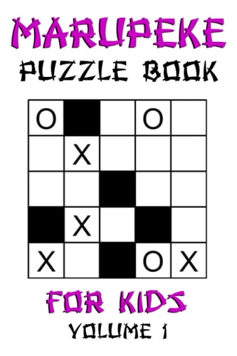 Marupeke Puzzle Book For Kids - Volume 1 Circles and Crosses: 200 Fun Japanese Tic Tac Toe 5x5 Logic Puzzle Games with Solutions: Difficulty Level - Beginner