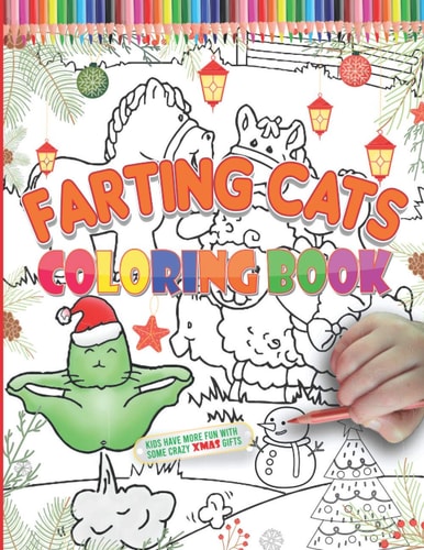 Farting Cats Coloring Book Funny Christmas Cats Farting Workbook for Kids, Toddlers & Teens, Inappropriate Off-color Cat Butt that Farts/ Great as Merry Meowy Catmas Christmas Gift from Parents Or Grand Parents for Children Girls & Boys who Love Kittens