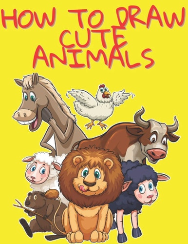 How to Draw Cute Animals Easy and Fun Fun Learn to Draw Animals for Kids and Adults