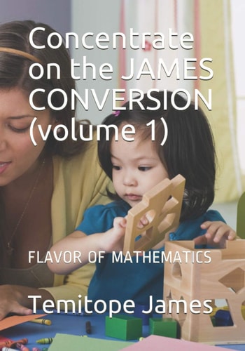 Concentrate on the JAMES CONVERSION (volume 1) Flavor of Mathematics