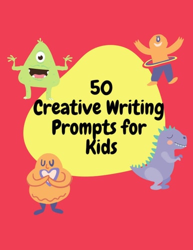 50 Creative Writing Prompts for Kids Creative Writing Skills Practice Journal/ Book/ Textbook/ Workbook for Kids/Children in 1st, 2nd and 3rd Grades
