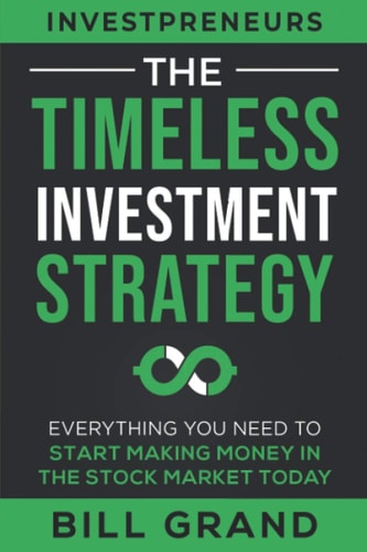 The Timeless Investment Strategy Everything You Need To Start Making Money In The Stock Market Today