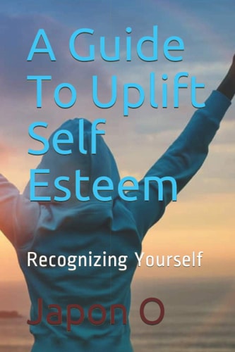 A Guide To Uplift Self Esteem Recognizing Yourself