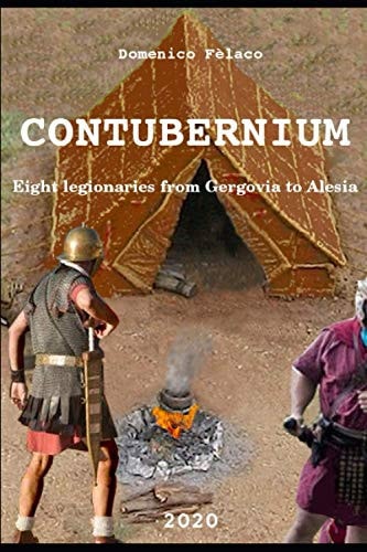 Contubernium Eight Legionaries from Gergovia to Alesia