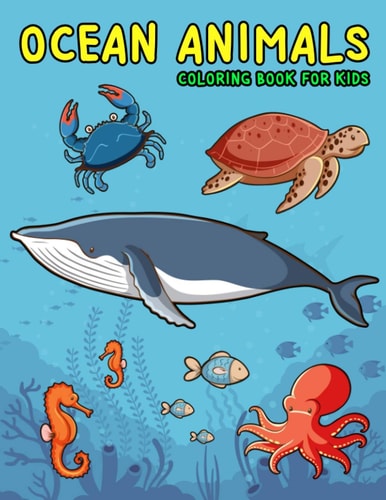 OCEAN ANIMALS COLORING BOOK FOR KIDS Amazing Sea Creatures Coloring Books for Kids Ages 4-8