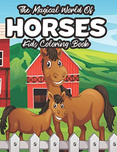 The Magical World Of Horses Kids Coloring Book Art Activity Pages For Children, Coloring Sheets With Illustrations Of Horses And Ponies