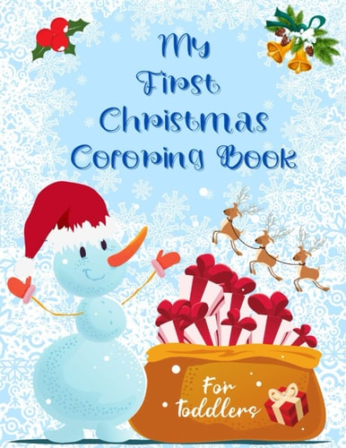 My First Christmas Coloring Book for Toddlers Fun and Simple Designs with Santa Claus Reindeer, Snowmen, Elves and Trees. Perfect Gift for Boys and Girls