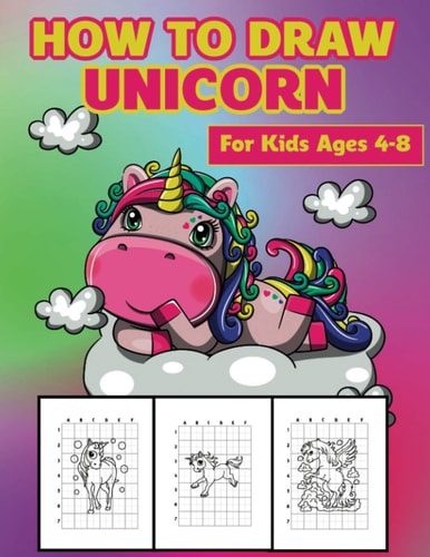 How To Draw Unicorn For Kids Ages 4-8 A Fun and Simple Step-by-Step Drawing and Activity Book for Kids to Learn to Draw