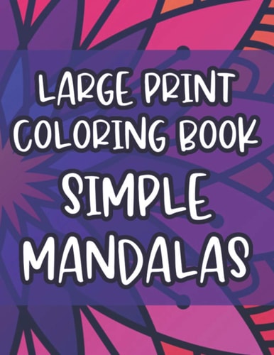 Large Print Coloring Book Simple Mandalas Coloring Sheets With Large Print Patterns For Beginners, Mandalas Coloring Activity Pages