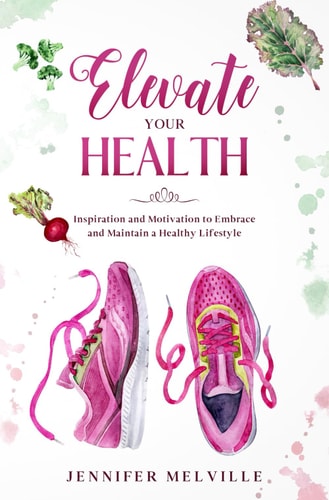 Elevate Your Health Inspiration and Motivation to Embrace and Maintain a Healthy Lifestyle