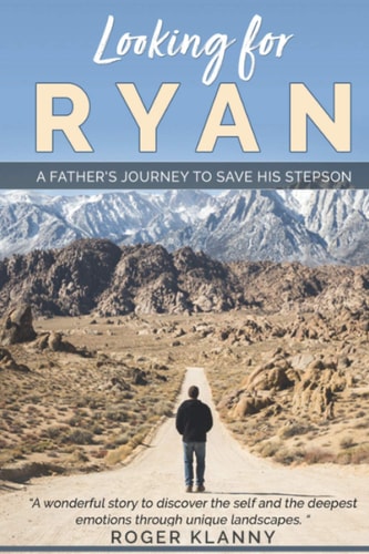 Looking For Ryan A Father's Journey to Save His Stepson. "A Wonderful Story to Discover the Self and the Deepest Emotions Through Unique Landscapes. "