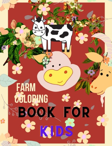 Farm Coloring Book for Kids Beautiful Farm Animal Coloring Book for Kids (Coloring Books for Kids & Toddlers ) Cows, Chickens, Horses, Ducks and More