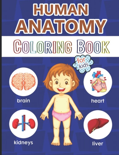 Human Anatomy Coloring Book for Kids Over 40 Human Body Coloring Pages, Great Gift for Boys & Girls, Ages 4, 5, 6, 7 and 8 Years Old (Coloring Books for Kids Ages 4-8), Large Kids Anatomy Coloring Book