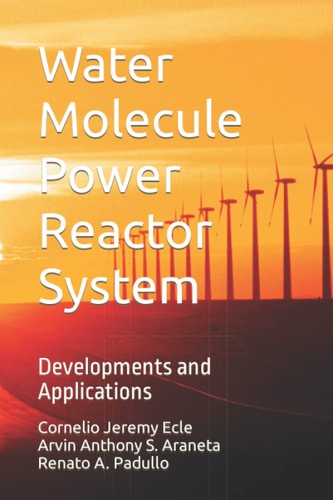 Water Molecule Power Reactor System Developments and Applications