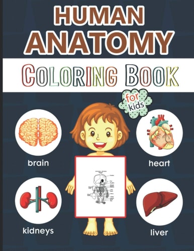 Human Anatomy Coloring Book for Kids Over 50 Human Body Coloring Pages, Great Gift for Boys & Girls, Ages 4, 5, 6, 7, and 8 Years Old (Coloring Books for Kids Ages 4-8), Kids Anatomy Coloring Book