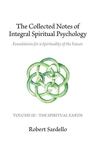The Collected Notes of Integral Spiritual Psychology Volume III - The Spiritual Earth