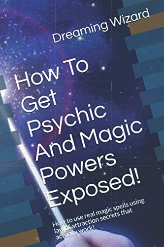 How To Get Psychic And Magic Powers Exposed! How to Use Real Magic Spells Using Law of Attraction Secrets that Actually Work!