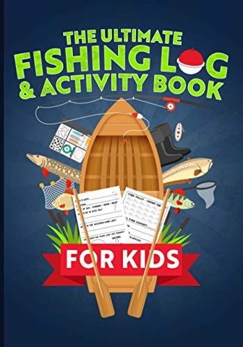 The Ultimate Fishing Log & Activity Book For Kids Journal Your Adventures, Fish Count, & More! Plus Games, Crossword Puzzles, Mazes, and Coloring Pages!