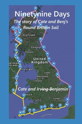 Ninety-nine Days The Story of the Benjamins' Round Britain Sail