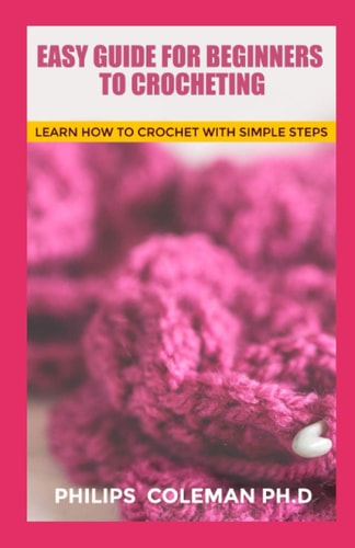 Easy Guide for Beginners to Crocheting Learn How To Crochet With Simple Steps
