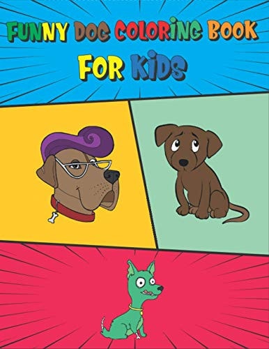 Funny Dog Coloring Book For Kids Ages 4-8 and Up Dog Coloring Book for Puppy Lovers, Puppy Coloring Book. Cute Coloring Book