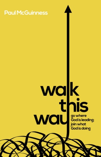Walk This Way Go where God is Leading. Join what God is Doing.