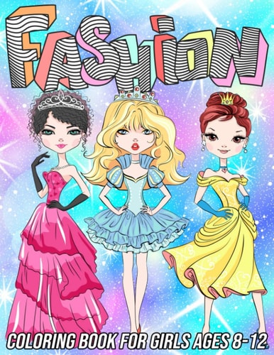 Fashion Coloring Book for Girls Ages 8-12 Fun and Beauty Coloring Pages for Girls and Kids with Gorgeous Fashion Style and Other Cute Designs