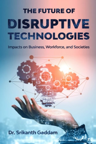 The Future of Disruptive Technologies Impacts on Business, Workforce, and Societies