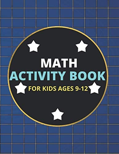 Math Activity Book for Kids Ages 9-12 A Beautiful Math Activities Book For Boys & Girls Cool Math Gifts For Middle School Students This Book Contains Interesting Activities Around Addition, Subtraction, Multiplication & Division