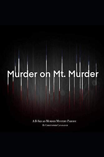 Murder on Mt. Murder A B-Squad Murder Mystery Parody