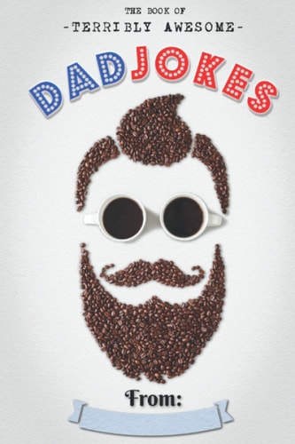 The Book of Terribly Awesome Dad Jokes