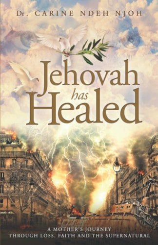 Jehovah Has Healed A Mother's Journey Through Loss, Faith, and the Supernatural