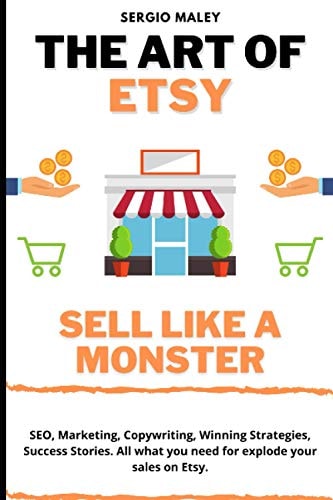 The Art Of Etsy. Sell Like a Monster. SEO, Marketing, Copywriting, Winning Strategies, Success Stories. All what You Need for Explode Your Sales on Etsy.