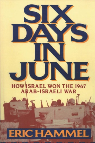 Six Days in June How Israel Won the 1967 Arab-Israeli War