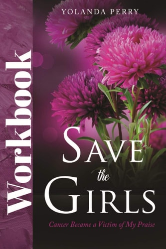 Save the Girls Workbook Cancer Became a Victim of My Praise