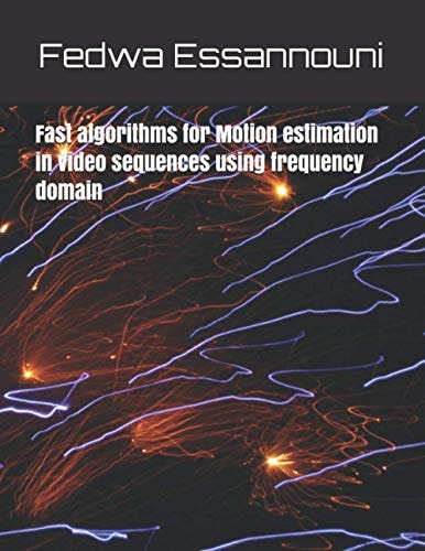 Fast Algorithms for Motion Estimation in Video Sequences Using Frequency Domain
