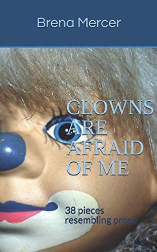 Clowns Are Afraid Of Me 38 Pieces Resembling Prose