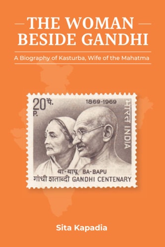 The Woman Beside Gandhi A Biography of Kasturba, Wife of the Mahatma